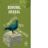 O singuratate prea zgomotoasa - Bohumil Hrabal