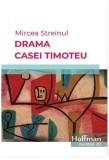 Drama Casei Timoteu - Paperback brosat - Mircea Streinul - Hoffman