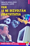 Cum sa ne dezvoltam creativitatea - 2002 - Brigitte Bouillerce ($I312), Polirom