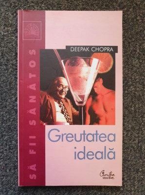 GREUTATEA IDEALA - Deepak Chopra foto