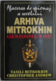 Arhiva Mitrokhin. KGB in Europa si in vest &ndash; Vasili Mitrokhin, Christopher Andrew