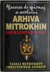 Arhiva Mitrokhin. KGB in Europa si in vest ? Vasili Mitrokhin, Christopher Andrew foto