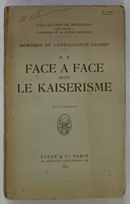 FACE A FACE AVEC LE KAISERISME , MEMOIRES DE L &amp;#039;AMBASSADEUR GERARD , TOME SECONDE , 1919 foto