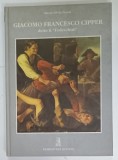 GIACOMO FRANCESCO CIPPER , DETTO IL ' TODESCHINI ' di MARIA SILVIA PRONI , ALBUM DE ARTA CU TEXT IN LIMBA ITALIANA , 1994
