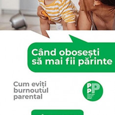 Cand obosesti sa mai fii parinte. Cum eviti burnoutul parental - Moira Mikolajczak, Isabelle Roskam