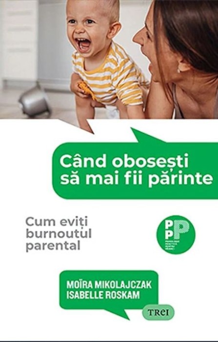 Cand obosesti sa mai fii parinte. Cum eviti burnoutul parental - Moira Mikolajczak, Isabelle Roskam