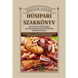 H&uacute;sipari szakk&ouml;nyv - Bevezet&eacute;s a hentes&aacute;ru k&uuml;l&ouml;nlegess&eacute;gek k&eacute;sz&iacute;t&eacute;s&eacute;nek műhelytitkaiba - Kert&eacute;sz Istv&aacute;n