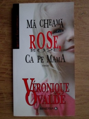 Veronique Ovalde - Ma cheama Rose, ca pe mama foto
