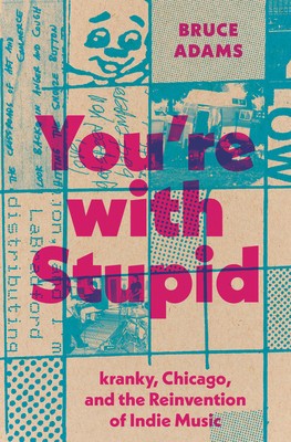 You&amp;#039;re with Stupid: Kranky, Chicago, and the Reinvention of Indie Music foto