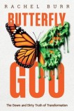 Butterfly Goo: The Down and Dirty Truth of Transformation