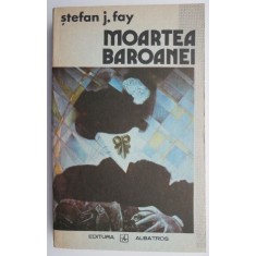 Moartea baroanei &ndash; Stefan J. Fay