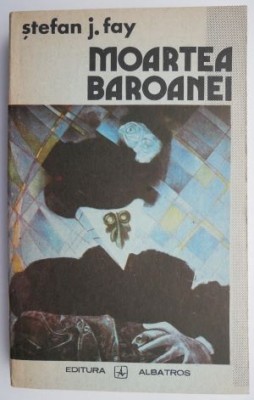 Moartea baroanei &amp;ndash; Stefan J. Fay foto