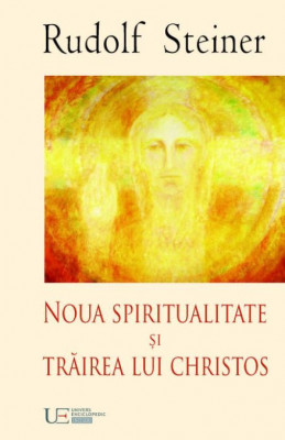 Noua spiritualitate si trairea lui Christos - Rudolf Steiner foto