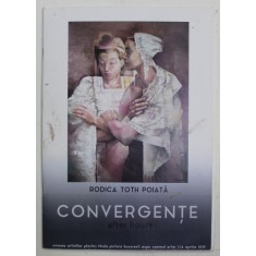 RODICA TOTH POIATA , CONVERGENTE , AFTER HOURS , CATALOG DE EXPOZITIE , APRILIE , 2019