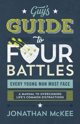 The Guy&amp;#039;s Guide to Four Battles Every Young Man Must Face: A Manual to Overcoming Life&amp;#039;s Common Distractions foto