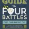 The Guy&#039;s Guide to Four Battles Every Young Man Must Face: A Manual to Overcoming Life&#039;s Common Distractions