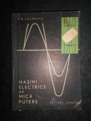 Dumitru F. Lazaroiu - Masini electrice de mica putere (1965, editie cartonata) foto