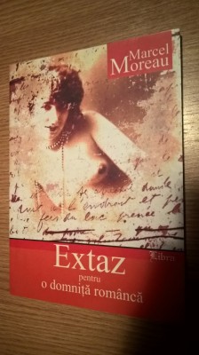 Marcel Moreau - Extaz pentru o domnita romanca (Editura Libra, 2004) foto