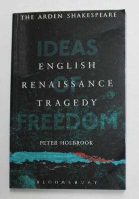 ENGLISH RENAISSANCE TRAGEDY - IDEAS OF FREEDOM by PETER HOLBROOK , 2015 foto