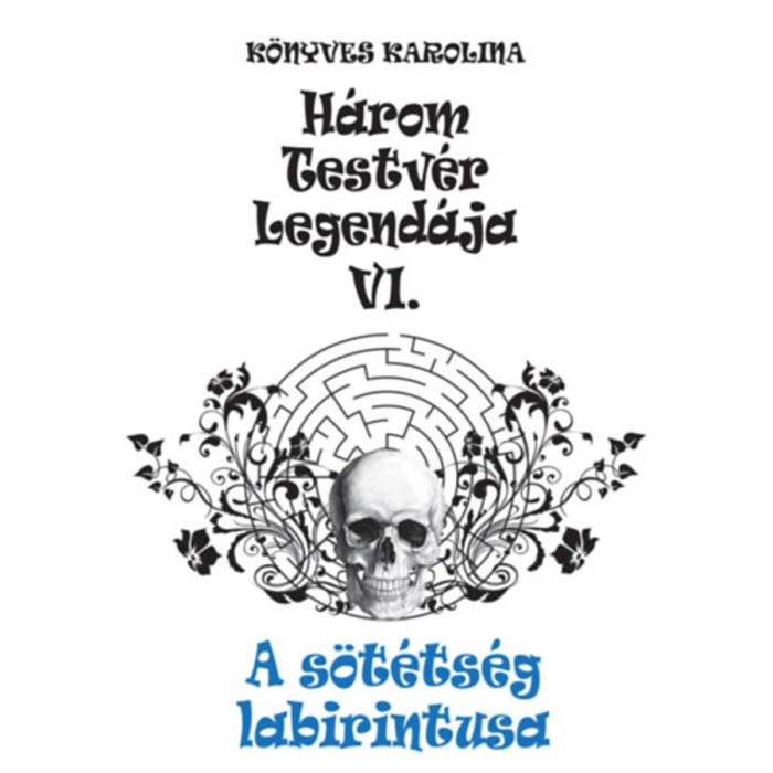 A s&ouml;t&eacute;ts&eacute;g labirintusa - H&aacute;rom testv&eacute;r legend&aacute;ja VI. - K&ouml;nyves Karolina