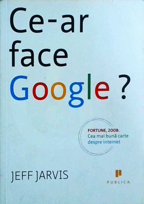 Jeff Jarvis - Ce-ar face Google?