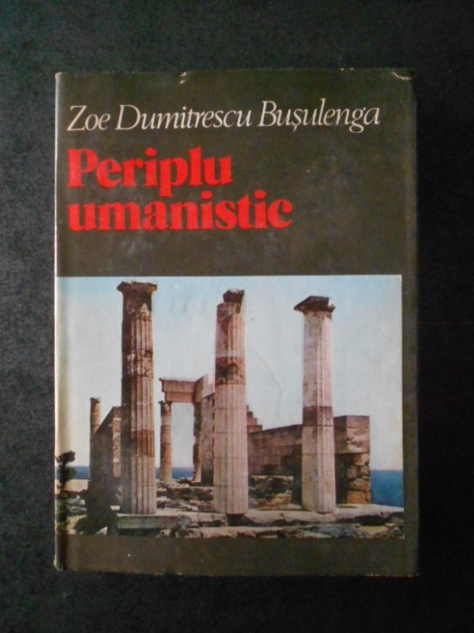 ZOE DUMITRESCU BUSULENGA - PERIPLU UMANISTIC (1980, Ed. cartonata)