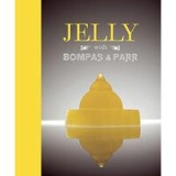 Jelly With Bompas Parr A Glorious History With Spectacular Recipes