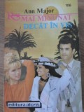 Mai Minunat Decat in Vis - Ann Major, Roman de Dragoste, Alcris 1996, Romantic, 160 Pagini
