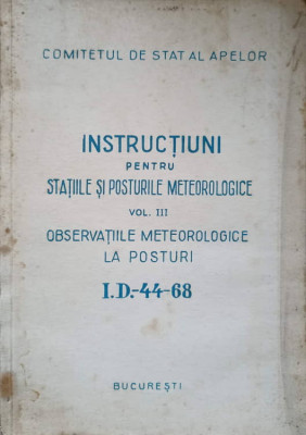 INSTRUCTIUNI PENTRU STATIILE SI POSTURILE METEOROLOGICE VOL.3 OBSERVATIILE METEOROLOGICE LA POSTURI-COMITETUL DE foto