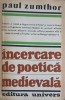 Incercare de Poetica Medievala - Paul Zumthor, 1983, Editura Univers, 636 pagini, Carte beletristica