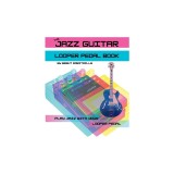 The Jazz Guitar Looper Pedal Book: Play Jazz Guitar With Your Looper Pedal