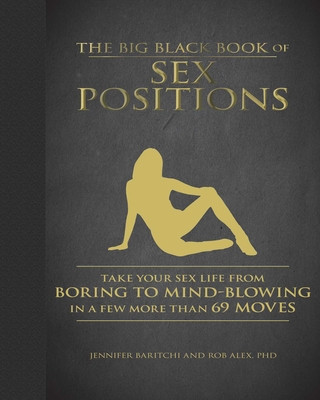 The Big Black Book of Sex Positions: Take Your Sex Life from Boring to Mind-Blowing in a Few More Than 69 Moves foto