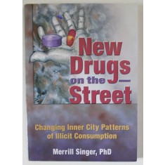 NEWS DRUGS ON THE STREET , CHANGING INNER CITY PATTERNS OF ILLICIT CONSUMPTION by MERRILL SINGER , 2005