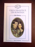 CRIZA DINASTICA DIN ROMANIA- IOAN SCURTU, r6b