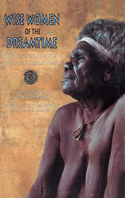 Wise Women of the Dreamtime: Aboriginal Tales of the Ancestral Powers foto