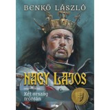Nagy Lajos IV. - K&eacute;t orsz&aacute;g tr&oacute;nj&aacute;n - Benkő L&aacute;szl&oacute;, Benkő L&aacute;szl&oacute;