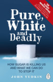 Pure, White and Deadly | John Yudkin, Penguin Books Ltd