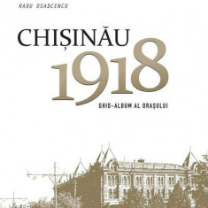Chișinău 1918. Ghid-album al orașului - Hardcover - Radu Osadcenco - Epigraf