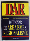 DICTIONAR DE ARHAISME SI REGIONALISME de GH. BULGAR si GH. CONSTANTINESCU - DOBRIDOR , 2000 , DEDICATIE *