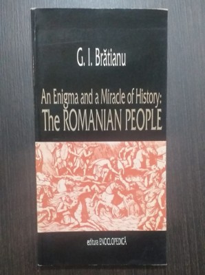 AN ENIGMA AND A MIRACLE OF HISTORY - THE ROMANIAN PEOPLE - G.I. BRATIANU foto