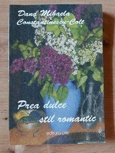 Prea dulce. Stil romantic- Dana Mihaela Constantinescu-Colt foto