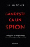 Gandeste ca un spion - Julian Fisher - Bookzone