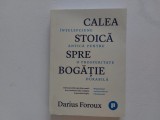 Calea stoica pentru bogatie Darius Foroux