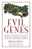 Evil Genes: Why Rome Fell, Hitler Rose, Enron Failed, and My Sister Stole My Mother&#039;s Boyfriend