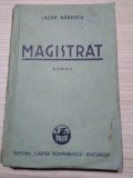 MAGISTRAT - roman - Lazar Badescu - Editura Cartea Romaneasca, 1938, 248 p.