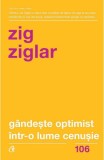 Gandeste optimist intr-o lume cenusie, Zig Ziglar