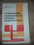 Cunoasterea psihologica si conditia incertitudinii- Valeriu Ceausu