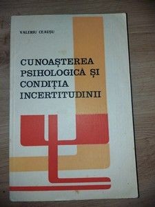 Cunoasterea psihologica si conditia incertitudinii- Valeriu Ceausu foto