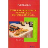 Teme experimentale si probleme de fizica aplicata. Pentru pregatirea Olimpiadelor si Concursurilor scolare de Fizica - Florea Uliu