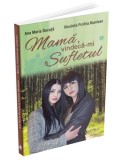 Mamă, vindecă-mi sufletul - Paperback brosat - Ana Maria Ducuță, Nicoleta Profira Muntean - Evrika